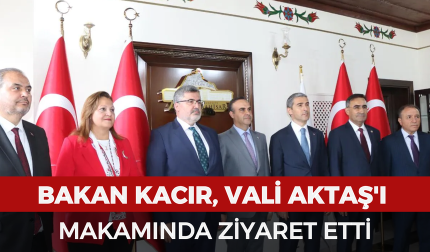 Bakan Kacır, Vali Aktaş'ı makamında ziyaret etti