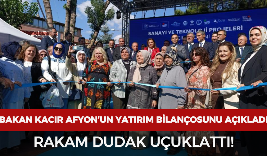 Bakan Kacır Afyonkarahisar’ın yatırım bilançosunu açıkladı: Rakam dudak uçuklattı!