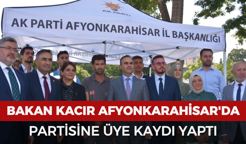 Bakan Kacır, Afyonkarahisar'da partisine üye kaydı yaptı