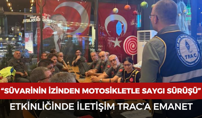 “Süvarinin İzinden Motosikletle Saygı Sürüşü” etkinliğinde iletişim TRAC’a emanet