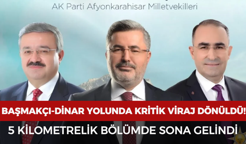 Başmakçı-Dinar yolunda kritik viraj dönüldü! 5 kilometrelik bölümde sona gelindi