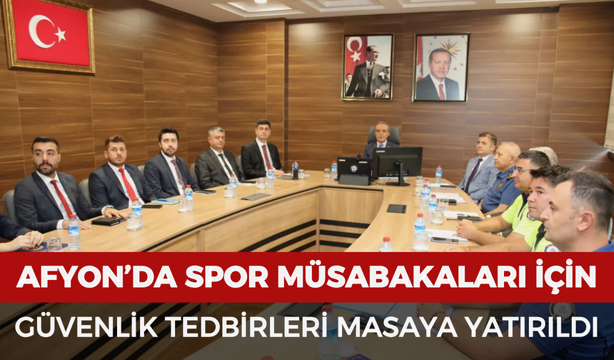 Afyonkarahisar’da spor müsabakaları için güvenlik tedbirleri masaya yatırıldı