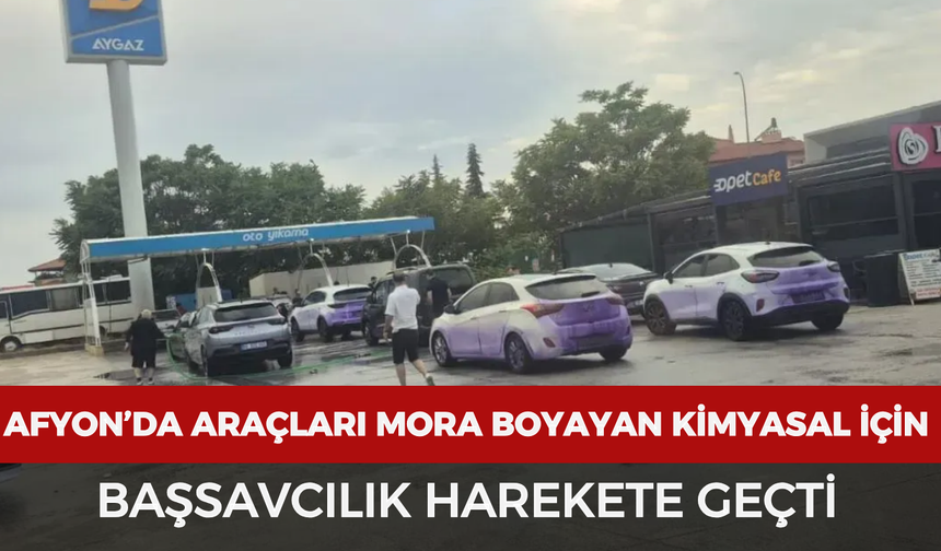 Afyonkarahisar’da araçları mora boyayan kimyasal için başsavcılık harekete geçti