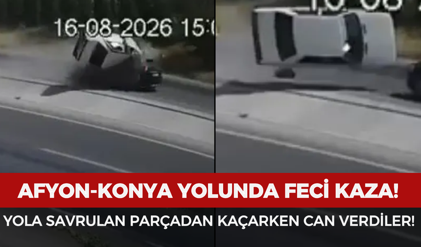 Afyonkarahisar-Konya yolunda feci kaza: Yola savrulan parçadan kaçarken can verdiler!