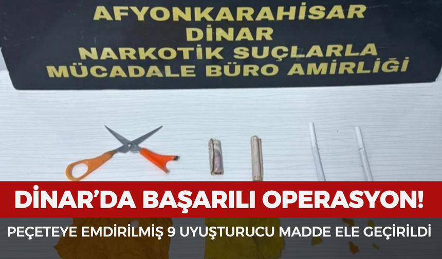 Dinar’da başarılı operasyon! Peçeteye emdirilmiş 9 uyuşturucu madde ele geçirildi
