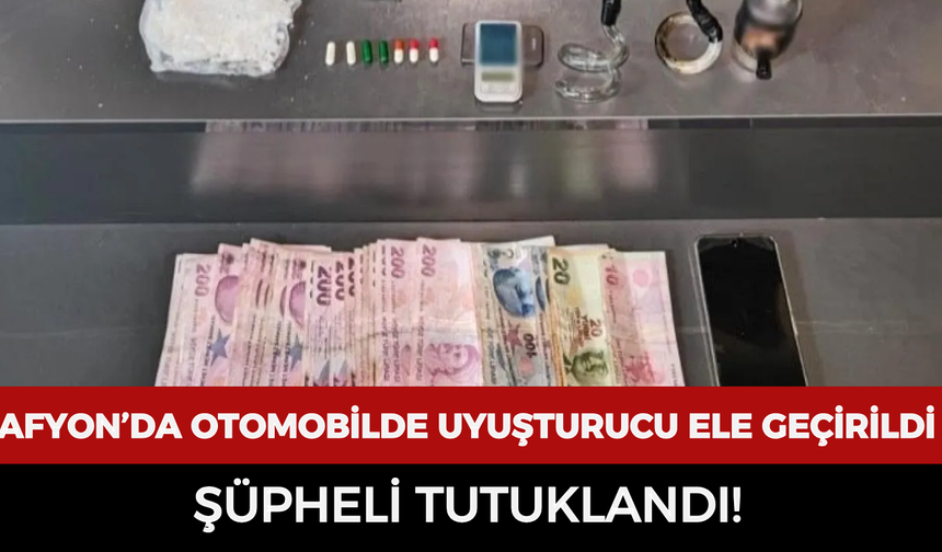 Afyonkarahisar’da otomobilde uyuşturucu ele geçirildi: Şüpheli tutuklandı