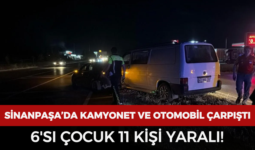 Sinanpaşa’da kamyonet ve otomobil çarpıştı: 6'sı çocuk 11 kişi yaralı!