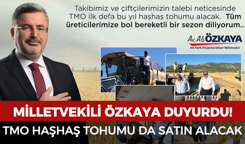 Milletvekili Özkaya duyurdu: TMO haşhaş tohumu da satın alacak