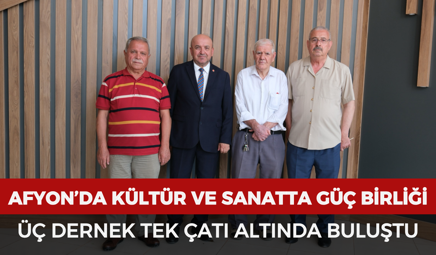 Afyonkarahisar’da kültür ve sanatta güç birliği: Üç dernek tek çatı altında buluştu