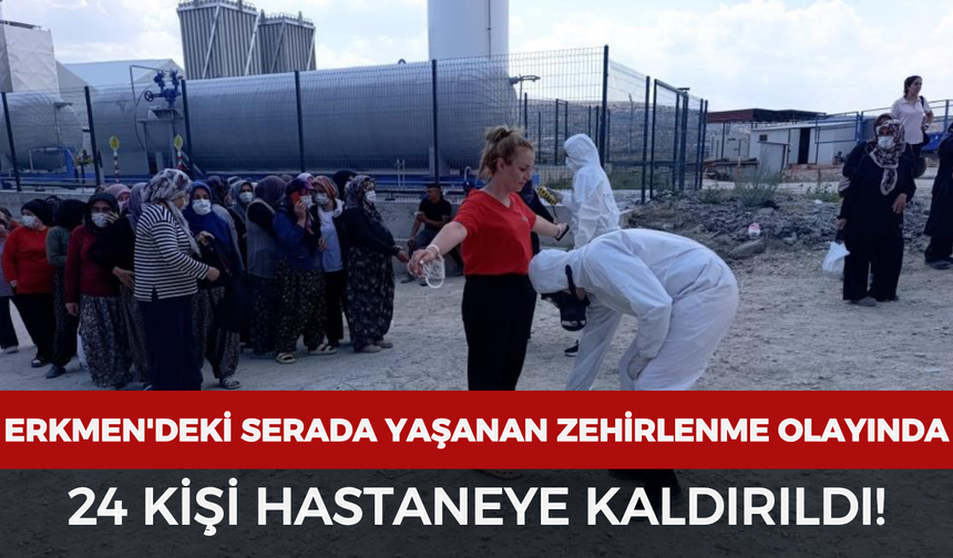 Erkmen'deki serada yaşanan zehirlenme olayında 24 kişi hastaneye kaldırıldı