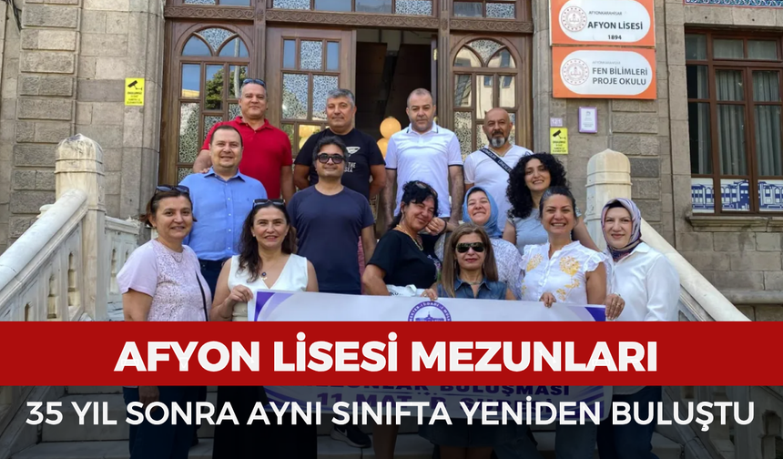Afyon Lisesi mezunları 35 yıl sonra aynı sınıfta yeniden buluştu