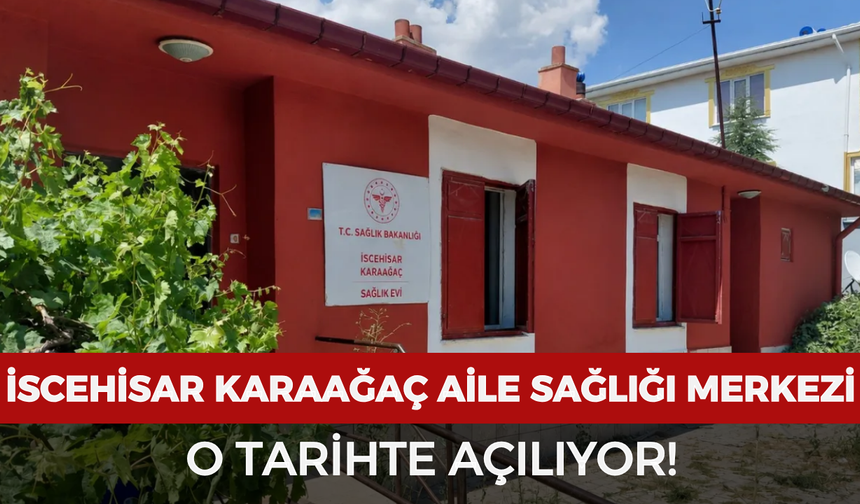 Tarih verildi: İscehisar Karaağaç Aile Sağlığı Merkezi açılıyor