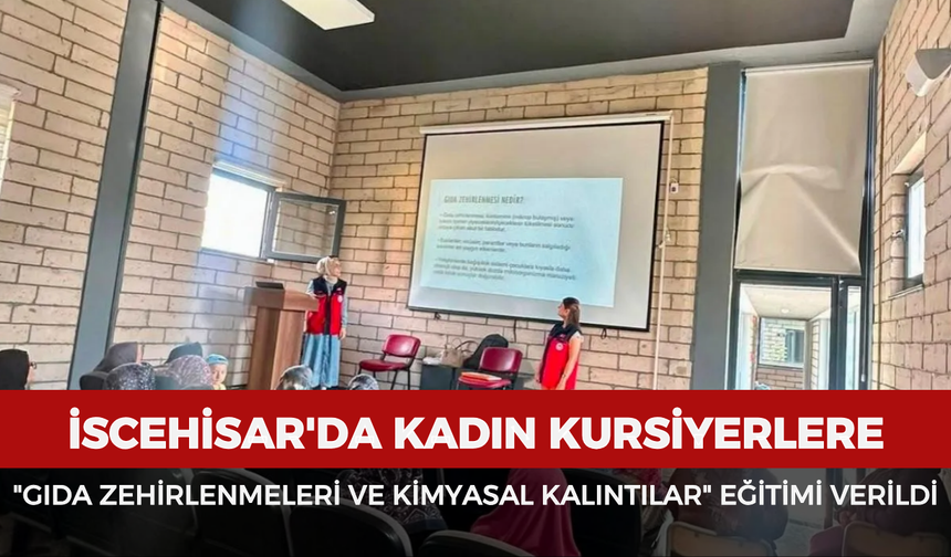 İscehisar'da kadın kursiyerlere "Gıda zehirlenmeleri ve kimyasal kalıntılar" eğitimi verildi