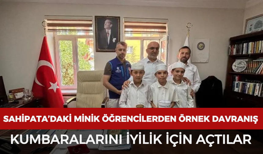 Sahipata’daki minik öğrencilerden örnek davranış: Kumbaralarını iyilik için açtılar