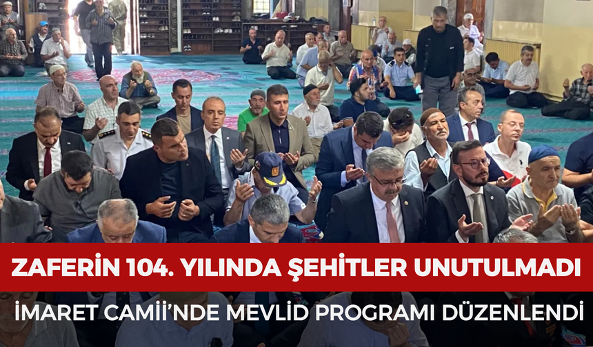 Zaferin 104. yılında şehitler unutulmadı: İmaret Camii’nde Mevlid programı düzenlendi