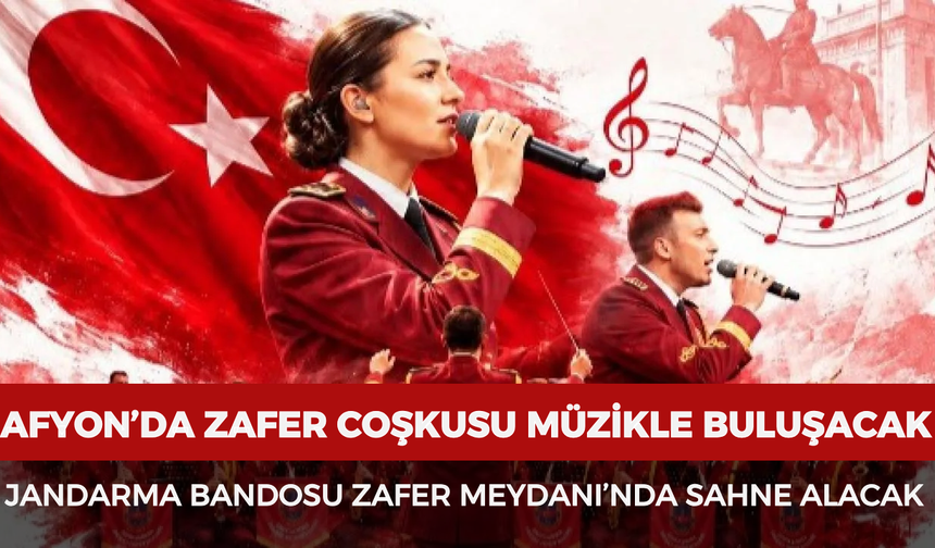 Afyonkarahisar’da zafer coşkusu müzikle buluşacak: Jandarma Bandosu Zafer Meydanı’nda sahne alacak
