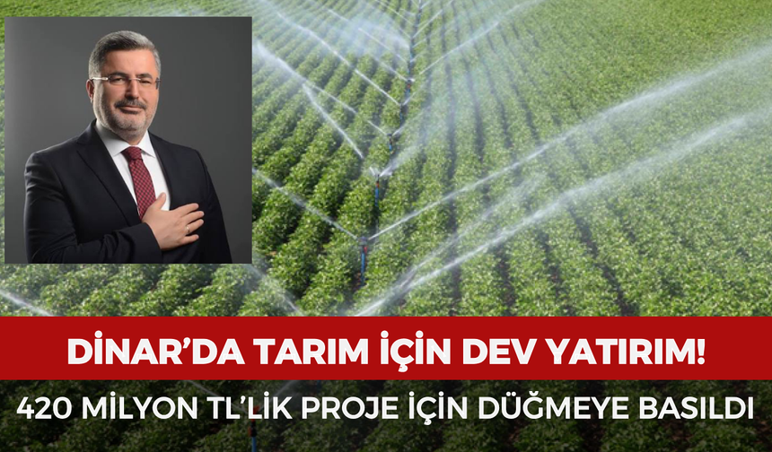 Dinar’da 420 milyon TL’lik dev proje için düğmeye basıldı