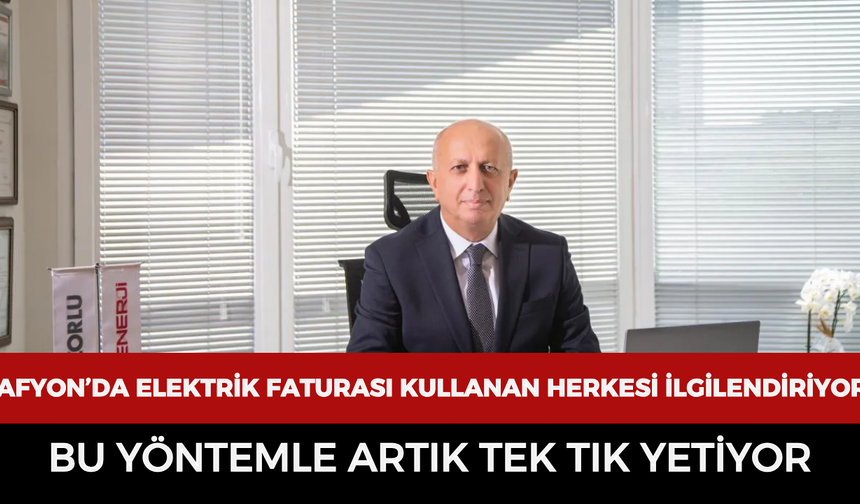 Afyonkarahisar’da elektrik faturası kullanan herkesi ilgilendiriyor: Bu yöntemle artık tek tık yetiyor