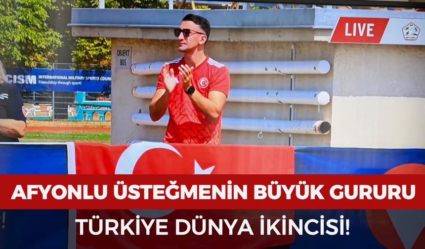 Afyonlu üsteğmenin büyük gururu: Türkiye dünya ikincisi