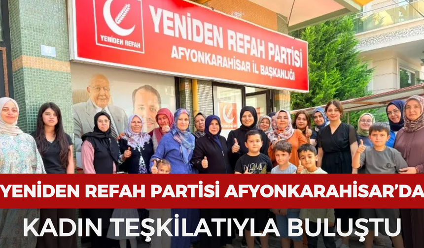 Yeniden Refah Partisi Afyonkarahisar’da kadın teşkilatıyla buluştu