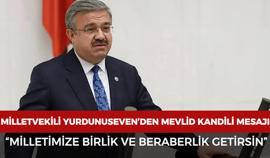 Milletvekili Yurdunuseven’den Mevlid Kandili mesajı: “Milletimize birlik ve beraberlik getirsin”