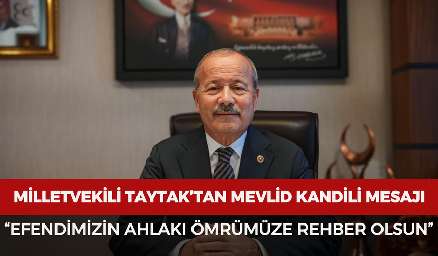 Milletvekili Taytak’tan Mevlid Kandili mesajı: “Efendimizin ahlakı ömrümüze rehber olsun”