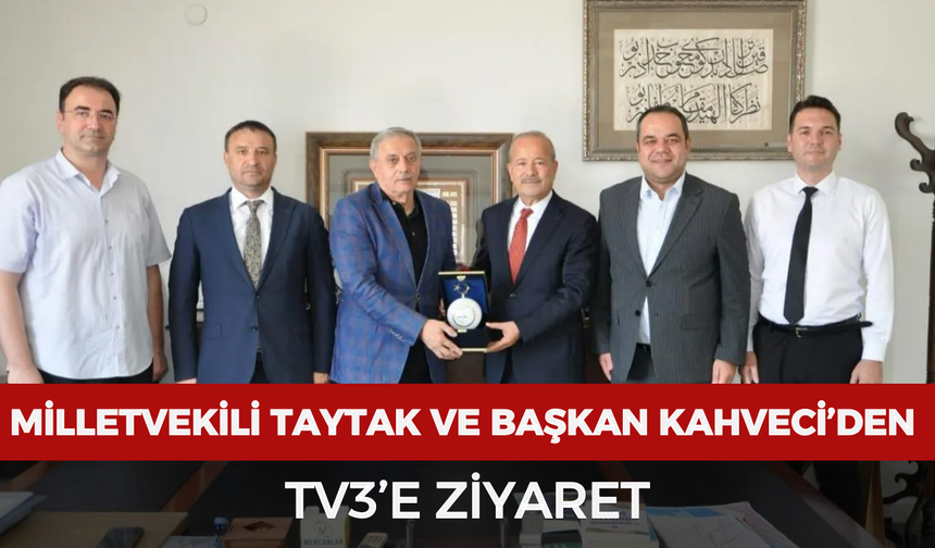 Milletvekili Taytak ve Başkan Kahveci’den TV3’e ziyaret
