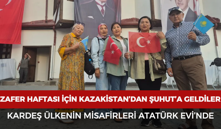 Kazakistan’dan Afyonkarahisar’a anlamlı ziyaret: Zafer Haftası için Şuhut’a geldiler