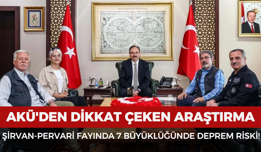 AKÜ'den dikkat çeken araştırma: Şirvan-Pervari fayında 7 büyüklüğünde deprem riski!