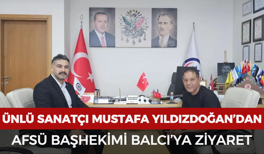 Ünlü sanatçı Mustafa Yıldızdoğan’dan AFSÜ Başhekimi Balcı’ya ziyaret