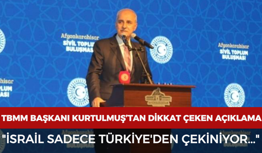 TBMM Başkanı Kurtulmuş’tan dikkat çeken açıklama: "İsrail sadece Türkiye'den çekiniyor..."