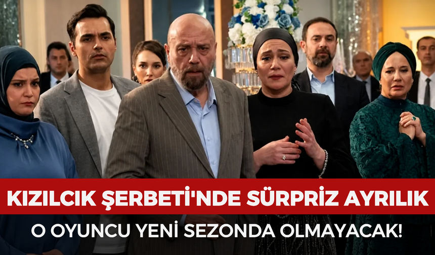 Kızılcık Şerbeti'nde sürpriz ayrılık: O oyuncu yeni sezonda olmayacak!