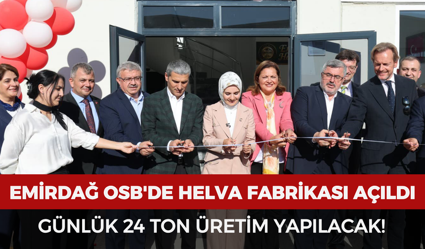 Emirdağ OSB'de helva fabrikası açıldı: Günlük 24 ton üretim yapılacak!