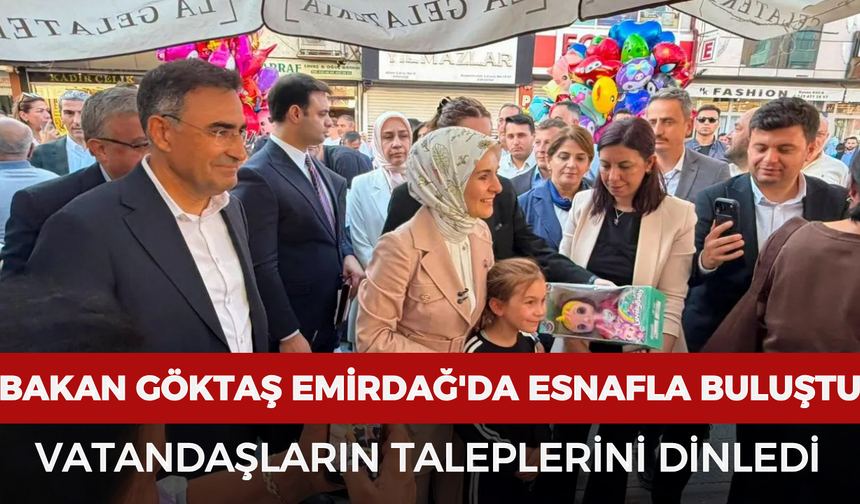Bakan Göktaş Emirdağ'da esnafla buluştu: Vatandaşların taleplerini dinledi