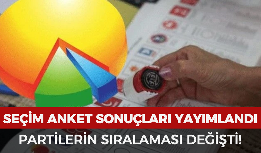 Son seçim anket sonuçları belli oldu: Partilerin sıralaması değişti!