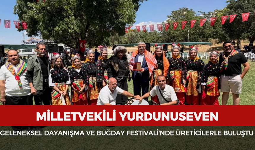 Milletvekili Yurdunuseven Geleneksel Dayanışma ve Buğday Festivali'nde üreticilerle buluştu