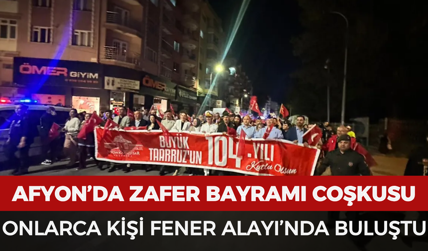 Afyonkarahisar’da Zafer Bayramı coşkusu: Onlarca kişi Fener Alayı’nda buluştu