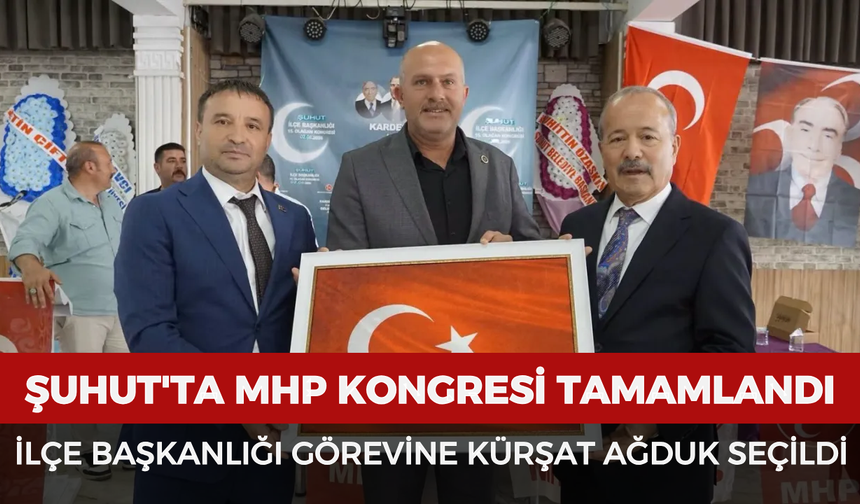 Şuhut'ta MHP kongresi tamamlandı: İlçe başkanlığı görevine Kürşat Ağduk seçildi