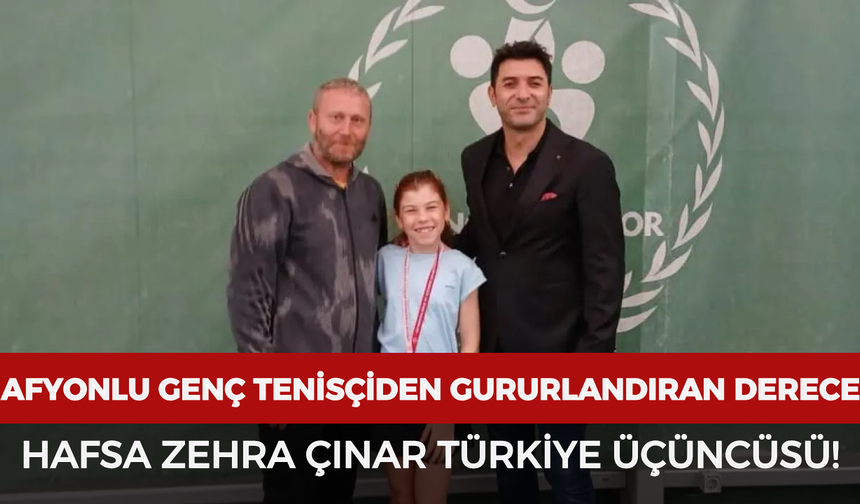 Afyonkarahisarlı genç tenisçiden gururlandıran derece: Hafsa Zehra Çınar Türkiye üçüncüsü