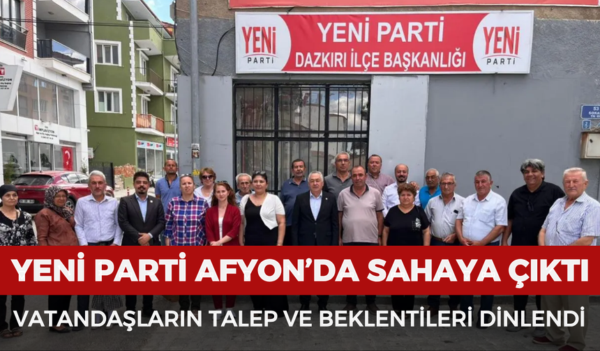 YENİ Parti Afyonkarahisar’da sahaya çıktı: Vatandaşların talep ve beklentileri dinlendi