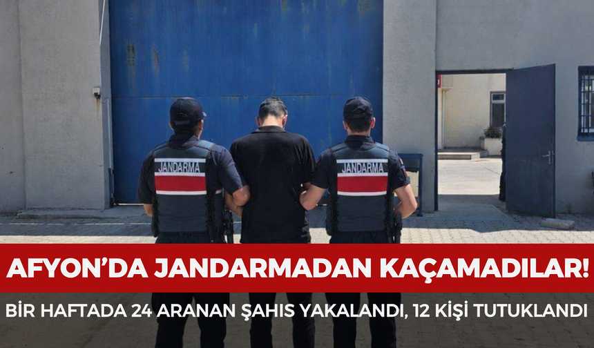 Afyonkarahisar’da jandarma bir haftada 24 aranan şahsı yakaladı: 12 kişi tutuklandı
