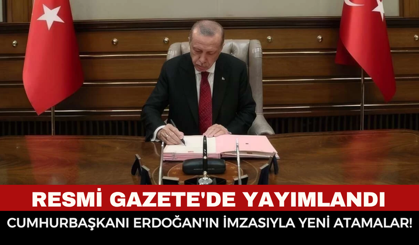 Resmi Gazete'de yayımlandı: Cumhurbaşkanı Erdoğan'ın imzasıyla yeni atamalar!