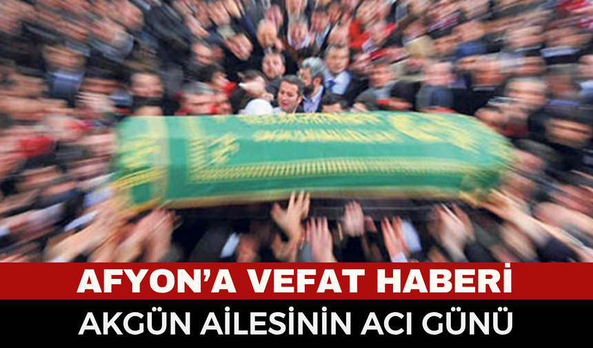Afyonkarahisar’da vefat haberi: Terzi Davut Akgün Hayatını Kaybetti