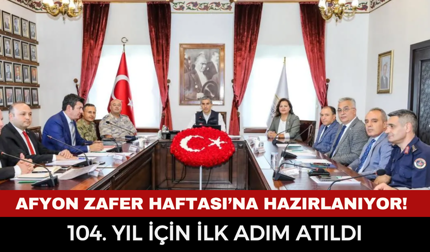 Afyonkarahisar Zafer Haftası’na Hazırlanıyor! 104. Yıl İçin İlk Adım Atıldı