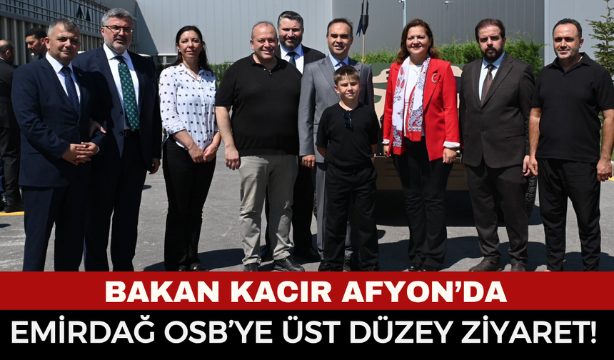 Sanayi ve Teknoloji Bakanı Mehmet Fatih Kacır Afyonkarahisar Emirdağ'da Sanayicileri Ziyaret Etti