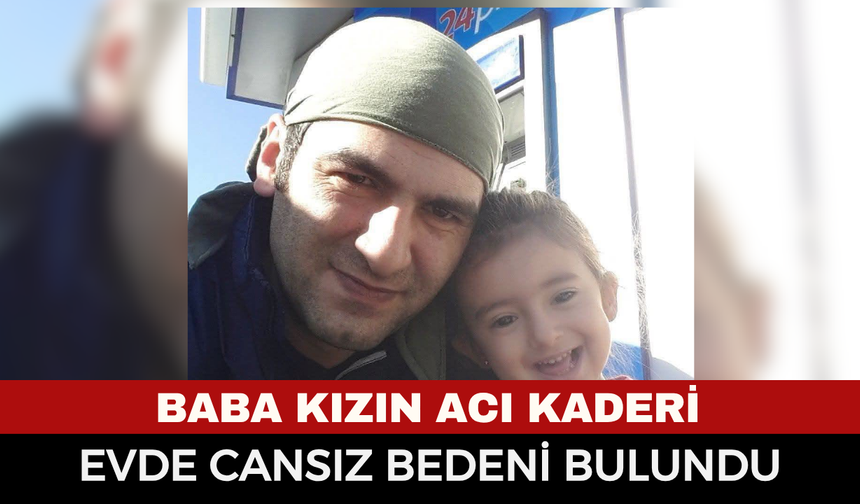 Geçen yıl 12 yaşındaki kızını kaybetmişti: Belediye çalışanı Erdal Meşe evinde ölü bulundu!
