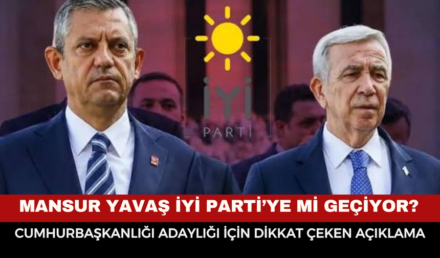 Mansur Yavaş İYİ Parti’ye Mi Geçiyor? Cumhurbaşkanlığı Adaylığı İçin Dikkat Çeken Açıklama