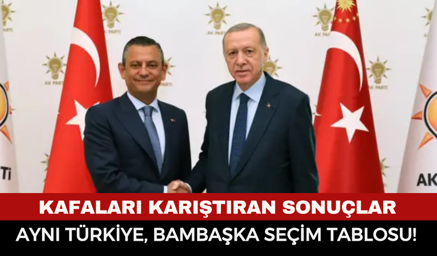 Aynı Türkiye, Bambaşka Seçim Tablosu!