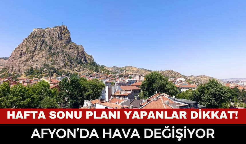 Afyonkarahisar’da Hafta Sonu Alarmı: Bugün ve Yarın Afyon'da Hava Nasıl Olacak?