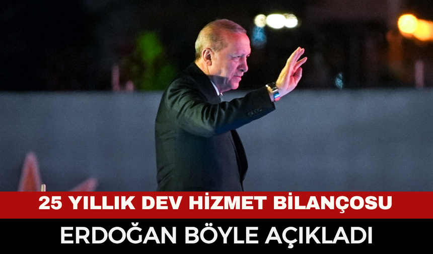 Cumhurbaşkanı Erdoğan AK Parti'nin 25 Yıllık Dev Hizmet Bilançosunu Açıkladı!